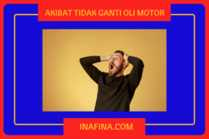 Akibat Tidak Ganti Oli Motor (INFO PENTING) – Inafina.com