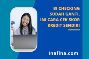 BI Checking Sudah Ganti, Ini Cara Cek Skor Kredit Sendiri