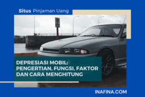 Depresiasi Mobil: Pengertian, Fungsi, Faktor dan Cara Menghitung