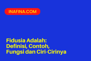 Fidusia Adalah: Definisi, Contoh, Fungsi dan Ciri-Cirinya