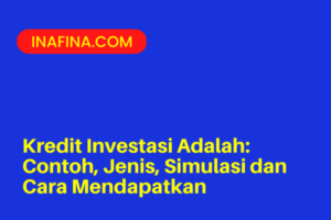 Kredit Investasi Adalah: Contoh, Simulasi & Cara Mendapatkan