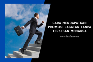 Cara Mendapatkan Promosi Jabatan Tanpa Terkesan Memaksa