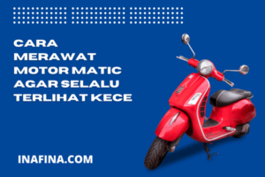 Cara Merawat Motor Matic yang Benar Agar Selalu Terlihat Baru