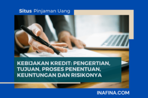 Kebijakan Kredit: Pengertian, Tujuan, Faktor & Proses Penentuan